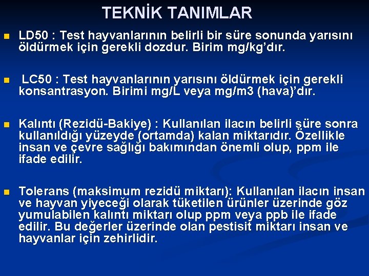 TEKNİK TANIMLAR n LD 50 : Test hayvanlarının belirli bir süre sonunda yarısını öldürmek