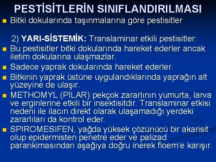 PESTİSİTLERİN SINIFLANDIRILMASI n n n Bitki dokularında taşınmalarına göre pestisitler 2) YARI-SİSTEMİK: Translaminar etkili