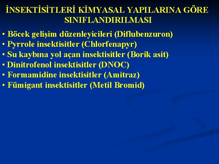 İNSEKTİSİTLERİ KİMYASAL YAPILARINA GÖRE SINIFLANDIRILMASI • Böcek gelişim düzenleyicileri (Diflubenzuron) • Pyrrole insektisitler (Chlorfenapyr)