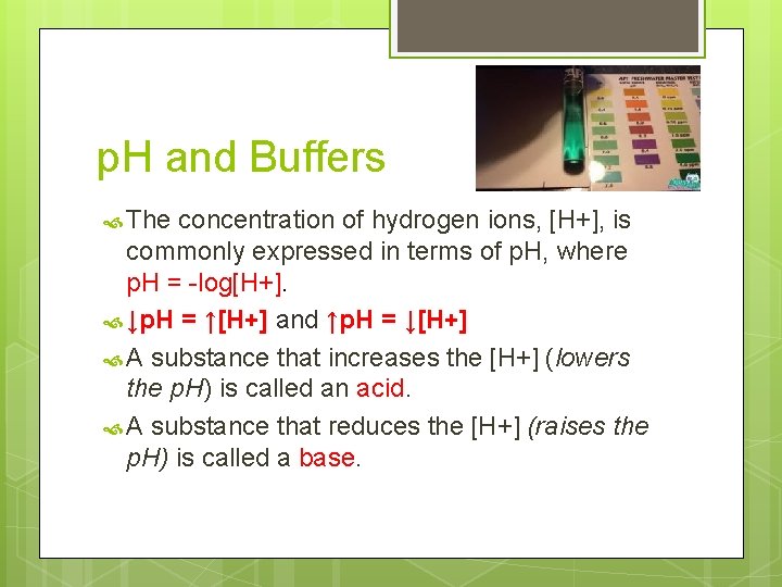 p. H and Buffers The concentration of hydrogen ions, [H+], is commonly expressed in