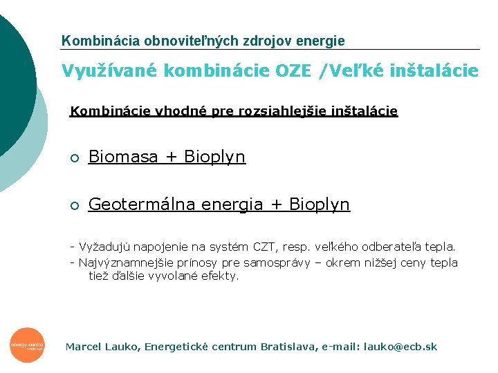 Kombinácia obnoviteľných zdrojov energie Využívané kombinácie OZE /Veľké inštalácie Kombinácie vhodné pre rozsiahlejšie inštalácie