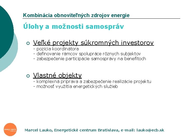 Kombinácia obnoviteľných zdrojov energie Úlohy a možnosti samospráv ¡ Veľké projekty súkromných investorov -