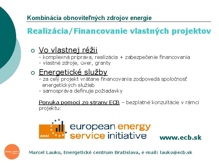 Kombinácia obnoviteľných zdrojov energie Realizácia/Financovanie vlastných projektov ¡ Vo vlastnej réžii - komplexná príprava,