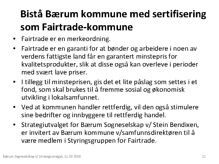 Bistå Bærum kommune med sertifisering som Fairtrade-kommune • Fairtrade er en merkeordning. • Fairtrade