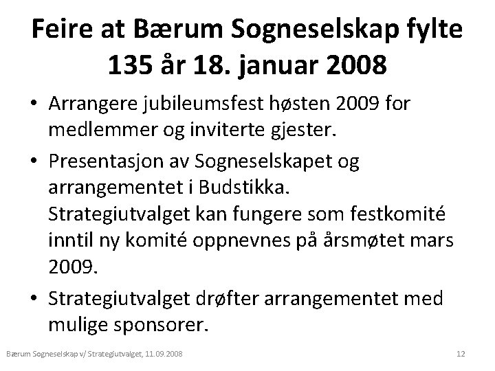 Feire at Bærum Sogneselskap fylte 135 år 18. januar 2008 • Arrangere jubileumsfest høsten