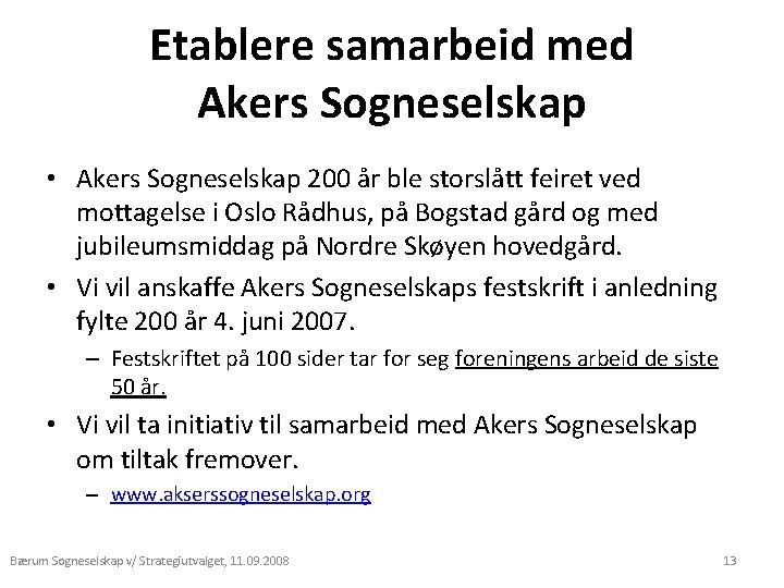 Etablere samarbeid med Akers Sogneselskap • Akers Sogneselskap 200 år ble storslått feiret ved