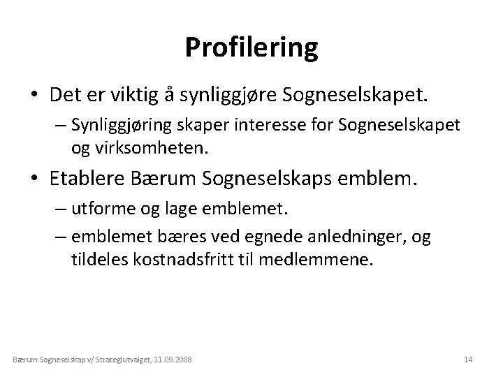 Profilering • Det er viktig å synliggjøre Sogneselskapet. – Synliggjøring skaper interesse for Sogneselskapet