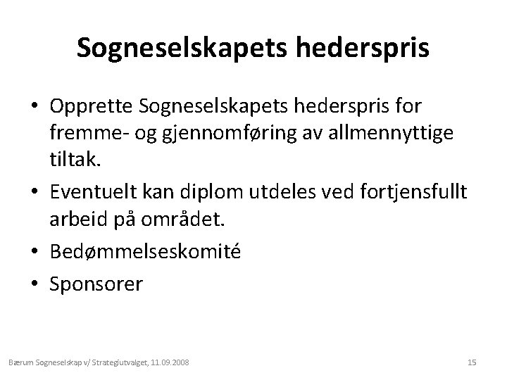 Sogneselskapets hederspris • Opprette Sogneselskapets hederspris for fremme- og gjennomføring av allmennyttige tiltak. •