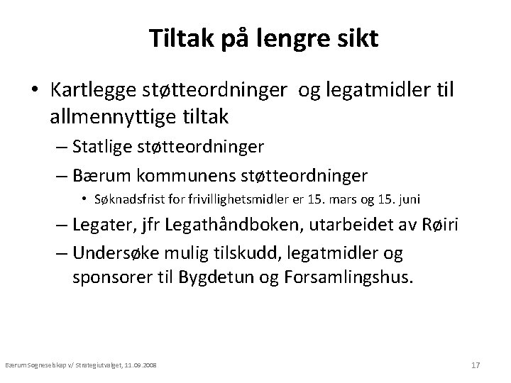 Tiltak på lengre sikt • Kartlegge støtteordninger og legatmidler til allmennyttige tiltak – Statlige