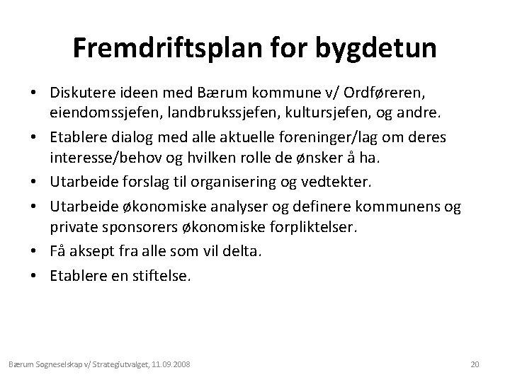 Fremdriftsplan for bygdetun • Diskutere ideen med Bærum kommune v/ Ordføreren, eiendomssjefen, landbrukssjefen, kultursjefen,