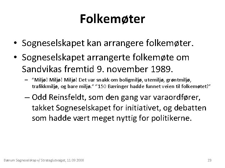 Folkemøter • Sogneselskapet kan arrangere folkemøter. • Sogneselskapet arrangerte folkemøte om Sandvikas fremtid 9.