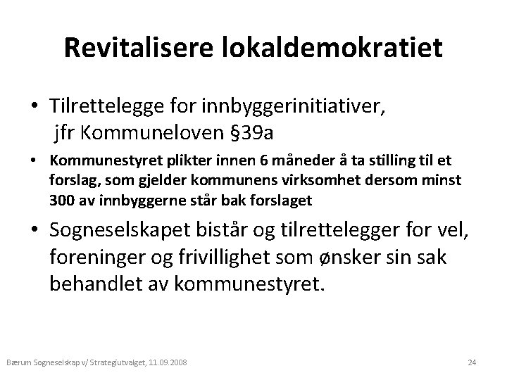 Revitalisere lokaldemokratiet • Tilrettelegge for innbyggerinitiativer, jfr Kommuneloven § 39 a • Kommunestyret plikter