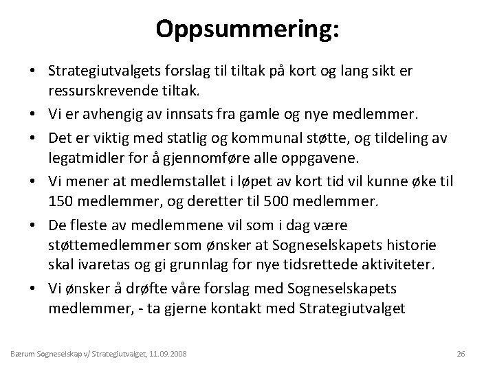 Oppsummering: • Strategiutvalgets forslag tiltak på kort og lang sikt er ressurskrevende tiltak. •