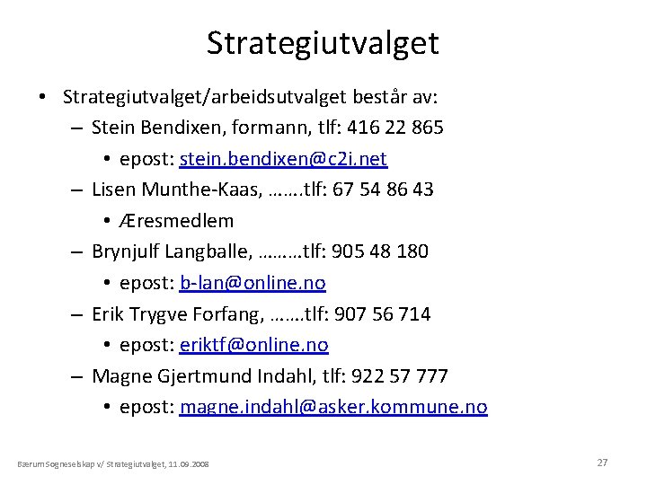 Strategiutvalget • Strategiutvalget/arbeidsutvalget består av: – Stein Bendixen, formann, tlf: 416 22 865 •