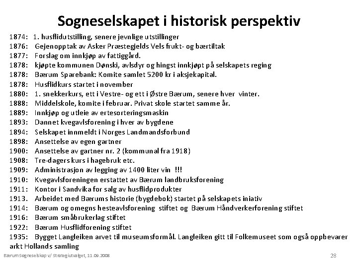 Sogneselskapet i historisk perspektiv 1874: 1. husflidutstilling, senere jevnlige utstillinger 1876: Gejenopptak av Asker