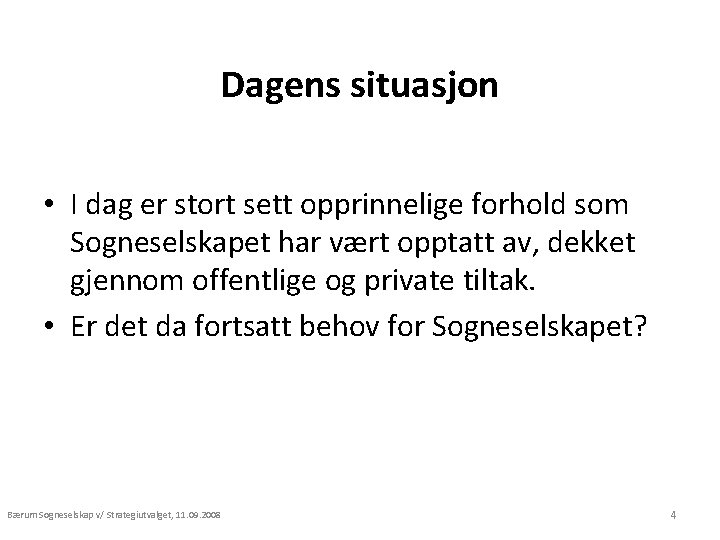 Dagens situasjon • I dag er stort sett opprinnelige forhold som Sogneselskapet har vært