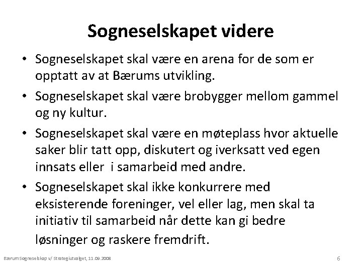 Sogneselskapet videre • Sogneselskapet skal være en arena for de som er opptatt av