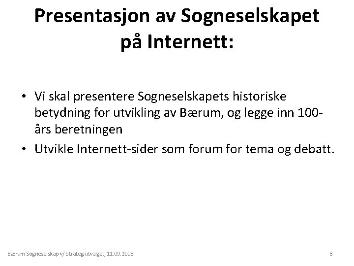 Presentasjon av Sogneselskapet på Internett: • Vi skal presentere Sogneselskapets historiske betydning for utvikling