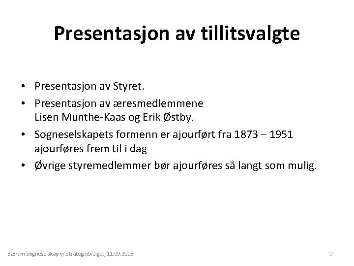 Presentasjon av tillitsvalgte • Presentasjon av Styret. • Presentasjon av æresmedlemmene Lisen Munthe-Kaas og