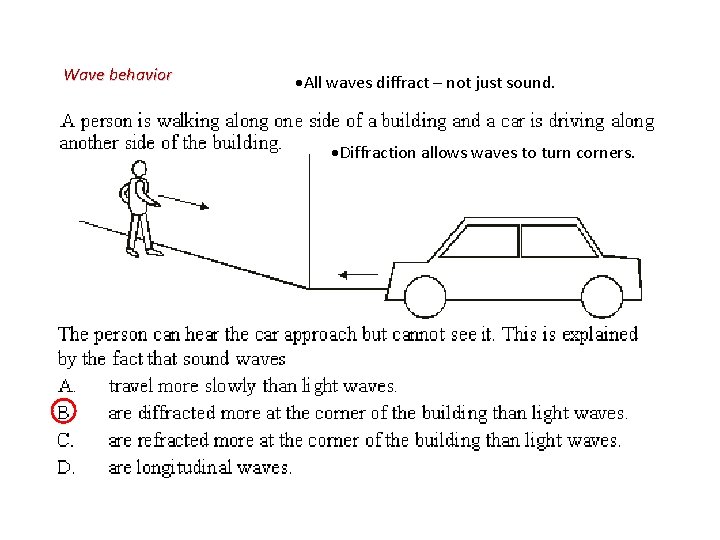 Wave behavior All waves diffract – not just sound. Diffraction allows waves to turn