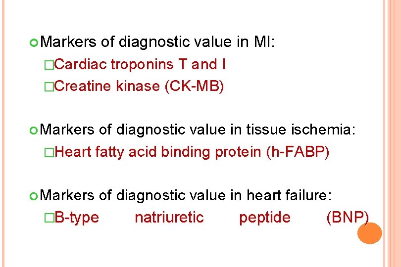  Markers of diagnostic value in MI: �Cardiac troponins T and I �Creatine kinase