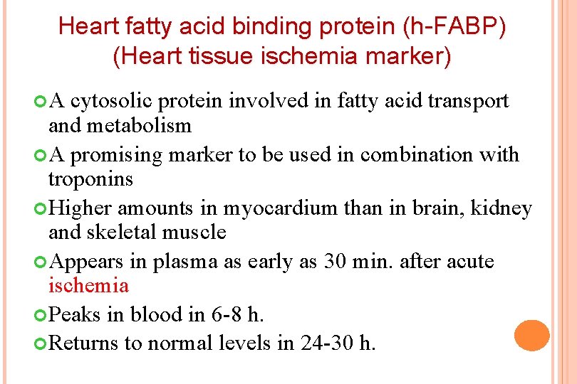 Heart fatty acid binding protein (h-FABP) (Heart tissue ischemia marker) A cytosolic protein involved