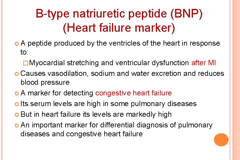 B-type natriuretic peptide (BNP) (Heart failure marker) A peptide produced by the ventricles of
