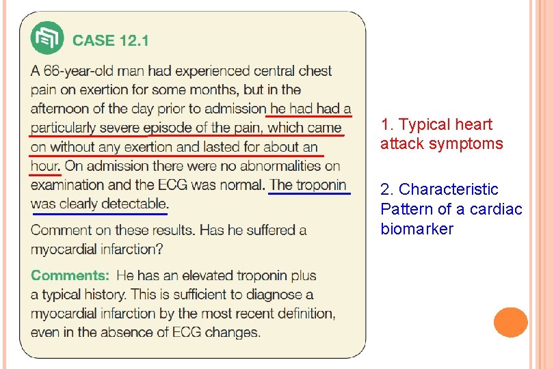 1. Typical heart attack symptoms 2. Characteristic Pattern of a cardiac biomarker 