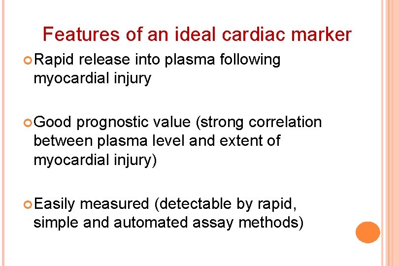 Features of an ideal cardiac marker Rapid release into plasma following myocardial injury Good