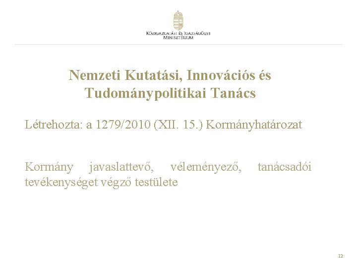 Nemzeti Kutatási, Innovációs és Tudománypolitikai Tanács Létrehozta: a 1279/2010 (XII. 15. ) Kormányhatározat Kormány