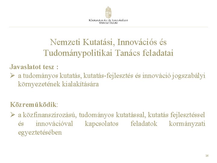 Nemzeti Kutatási, Innovációs és Tudománypolitikai Tanács feladatai Javaslatot tesz : Ø a tudományos kutatás,