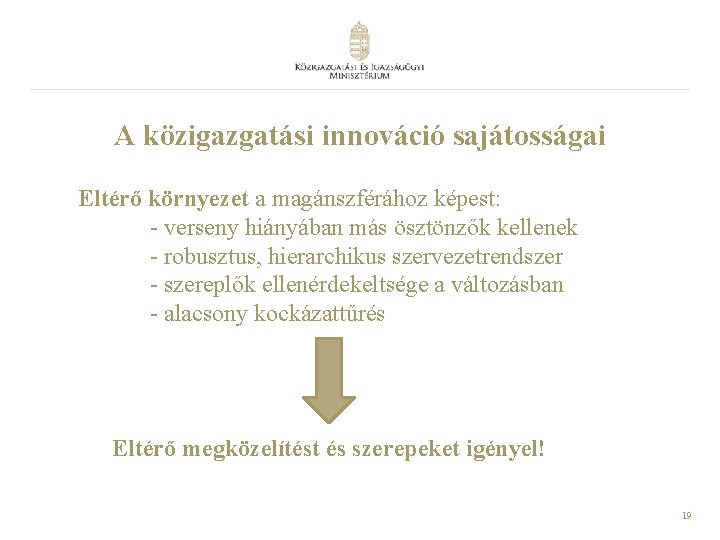 A közigazgatási innováció sajátosságai Eltérő környezet a magánszférához képest: - verseny hiányában más ösztönzők