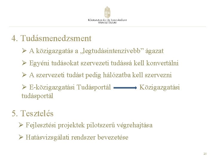 4. Tudásmenedzsment Ø A közigazgatás a „legtudásintenzívebb” ágazat Ø Egyéni tudásokat szervezeti tudássá kell