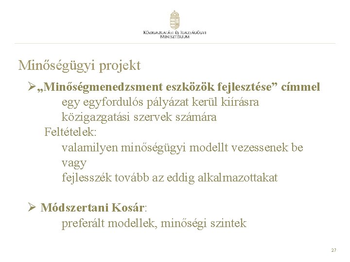 Minőségügyi projekt Ø„Minőségmenedzsment eszközök fejlesztése” címmel egyfordulós pályázat kerül kiírásra közigazgatási szervek számára Feltételek: