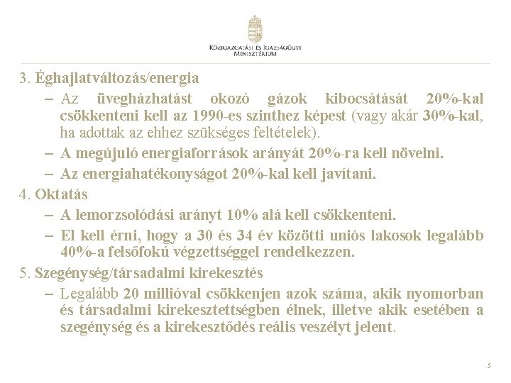 3. Éghajlatváltozás/energia – Az üvegházhatást okozó gázok kibocsátását 20%-kal csökkenteni kell az 1990 -es