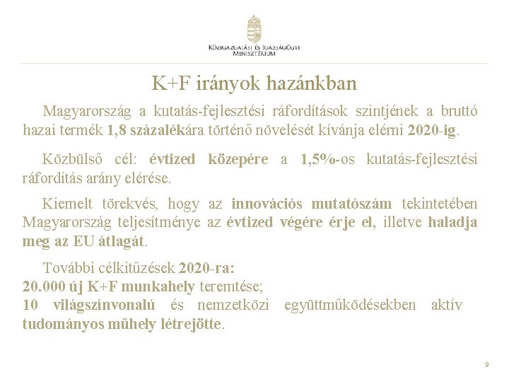 K+F irányok hazánkban Magyarország a kutatás-fejlesztési ráfordítások szintjének a bruttó hazai termék 1, 8