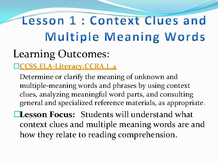 Learning Outcomes: �CCSS. ELA-Literacy. CCRA. L. 4 Determine or clarify the meaning of unknown