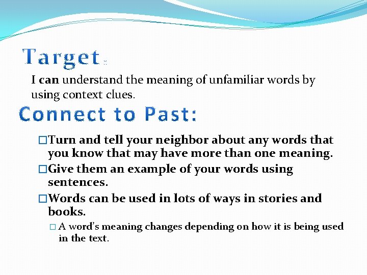 I can understand the meaning of unfamiliar words by using context clues. �Turn and