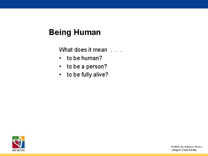 Being Human What does it mean. . . • to be human? • to