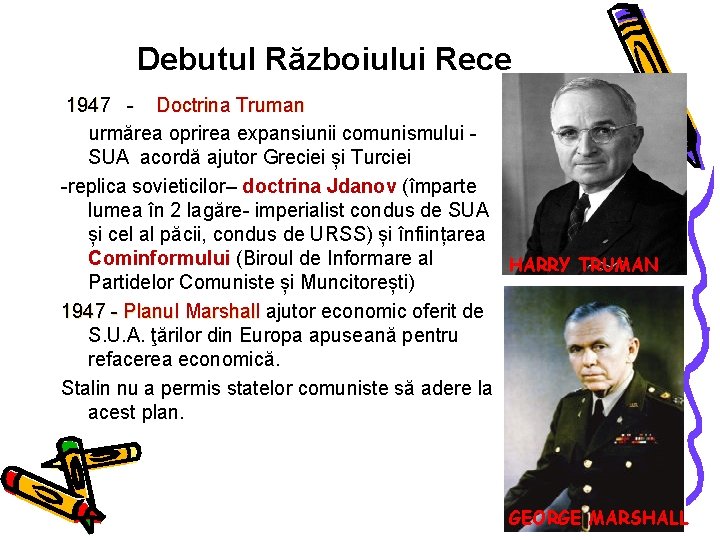 Debutul Războiului Rece 1947 - Doctrina Truman urmărea oprirea expansiunii comunismului SUA acordă ajutor