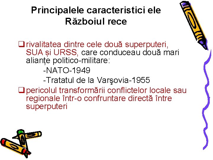 Principalele caracteristici ele Războiul rece q rivalitatea dintre cele două superputeri, SUA și URSS,