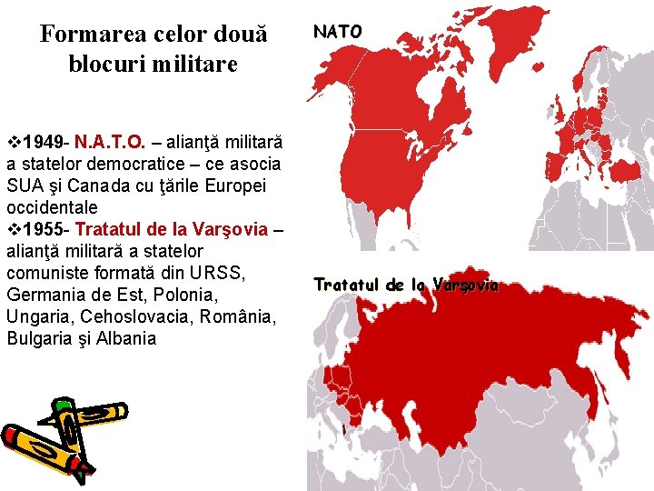 Formarea celor două blocuri militare v 1949 - N. A. T. O. – alianţă