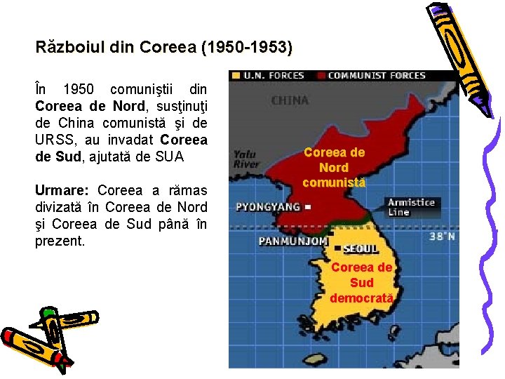 Războiul din Coreea (1950 -1953) În 1950 comuniştii din Coreea de Nord, susţinuţi de