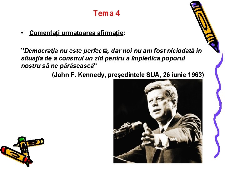 Tema 4 • Comentați următoarea afirmație: ”Democraţia nu este perfectă, dar noi nu am