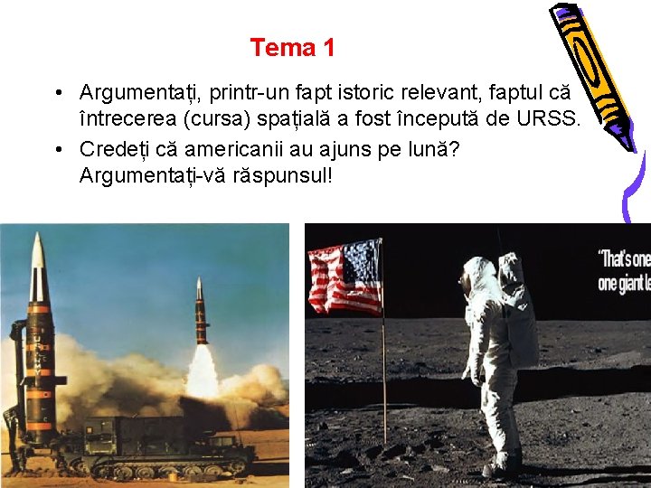 Tema 1 • Argumentați, printr-un fapt istoric relevant, faptul că întrecerea (cursa) spațială a