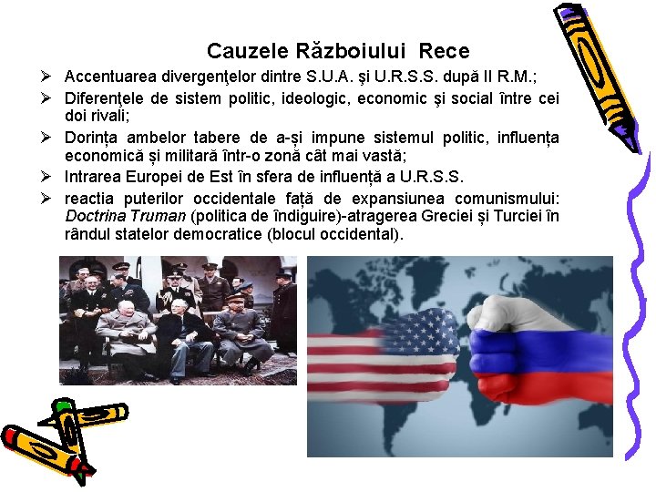 Cauzele Războiului Rece Ø Accentuarea divergenţelor dintre S. U. A. şi U. R. S.