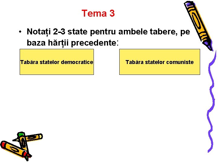 Tema 3 • Notați 2 -3 state pentru ambele tabere, pe baza hărții precedente: