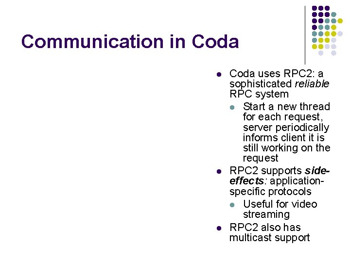 Communication in Coda l l l Coda uses RPC 2: a sophisticated reliable RPC
