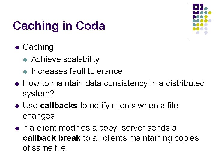 Caching in Coda l l Caching: l Achieve scalability l Increases fault tolerance How