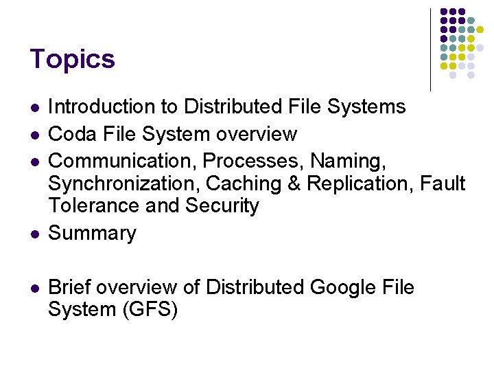 Topics l l l Introduction to Distributed File Systems Coda File System overview Communication,